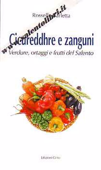 Immagine di Cicureddhre e zanguni. Verdure, ortaggi e frutti del Salento